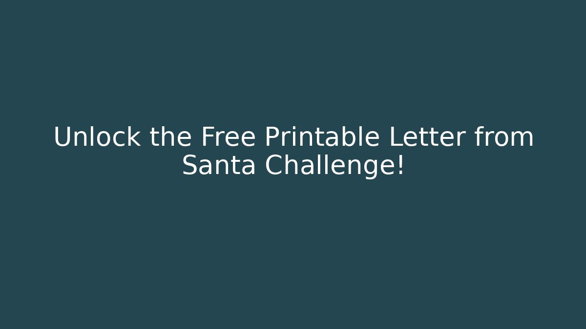 Unlock the Free Printable Letter from Santa Challenge!