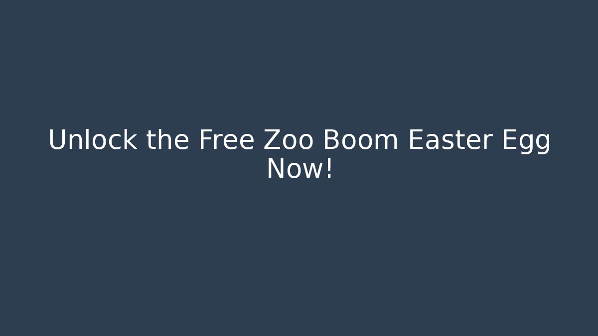 Unlock the Free Zoo Boom Easter Egg Now! - Celivion