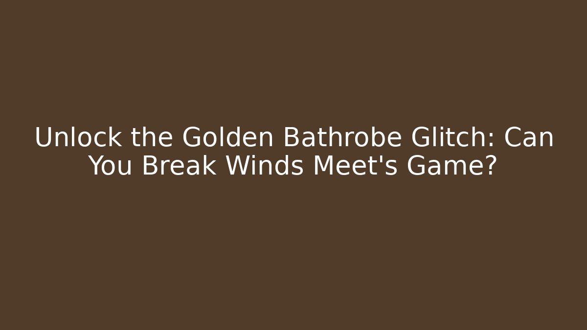 Unlock the Golden Bathrobe Glitch: Can You Break Winds Meet's Game?