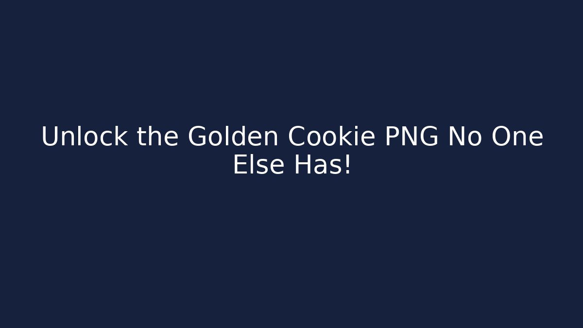 Unlock the Golden Cookie PNG No One Else Has!