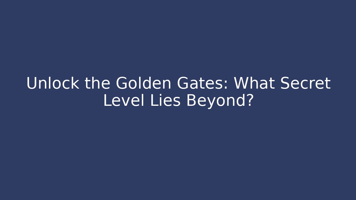 Unlock the Golden Gates: What Secret Level Lies Beyond?