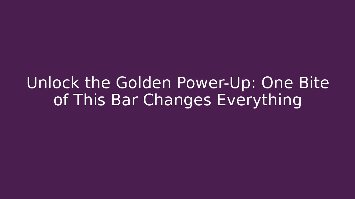 Unlock the Golden Power-Up: One Bite of This Bar Changes Everything