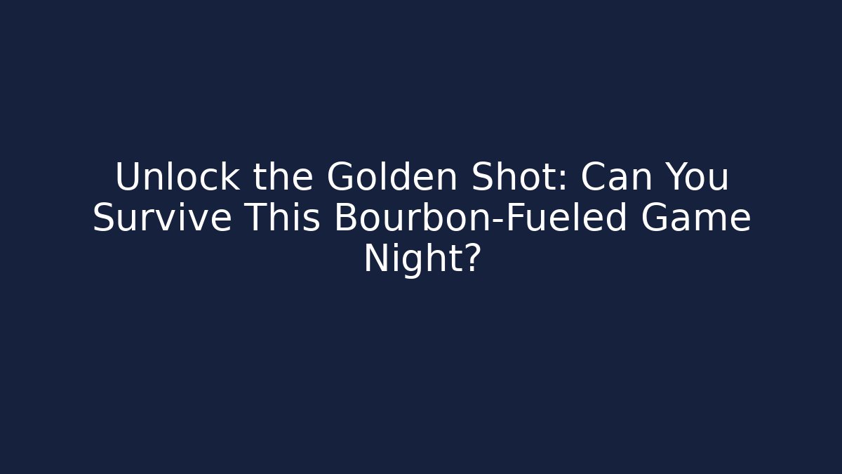 Unlock the Golden Shot: Can You Survive This Bourbon-Fueled Game Night?