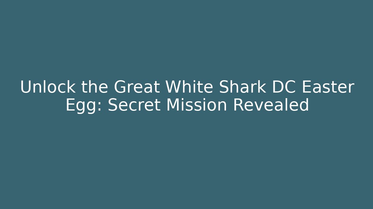 Unlock the Great White Shark DC Easter Egg: Secret Mission Revealed