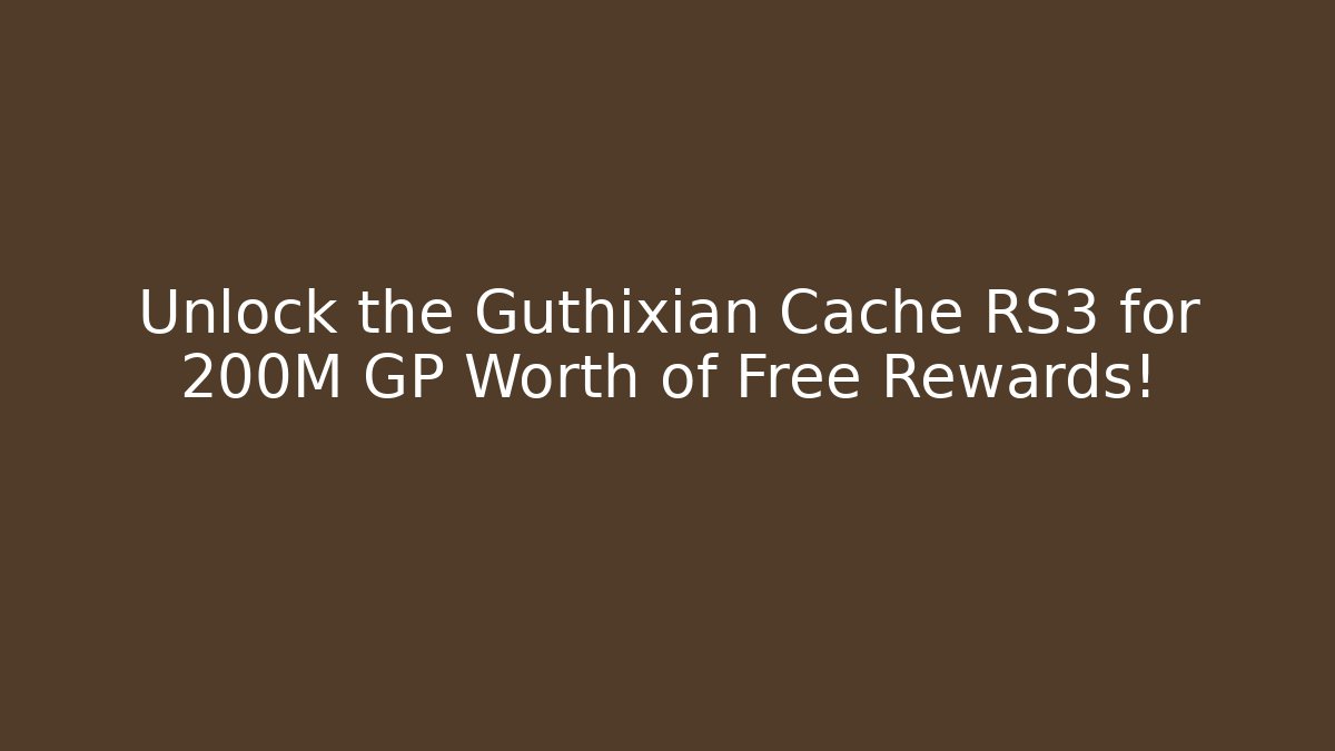 Unlock the Guthixian Cache RS3 for 200M GP Worth of Free Rewards!