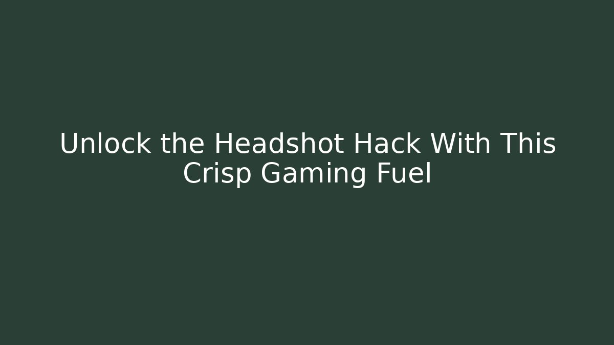 Unlock the Headshot Hack With This Crisp Gaming Fuel