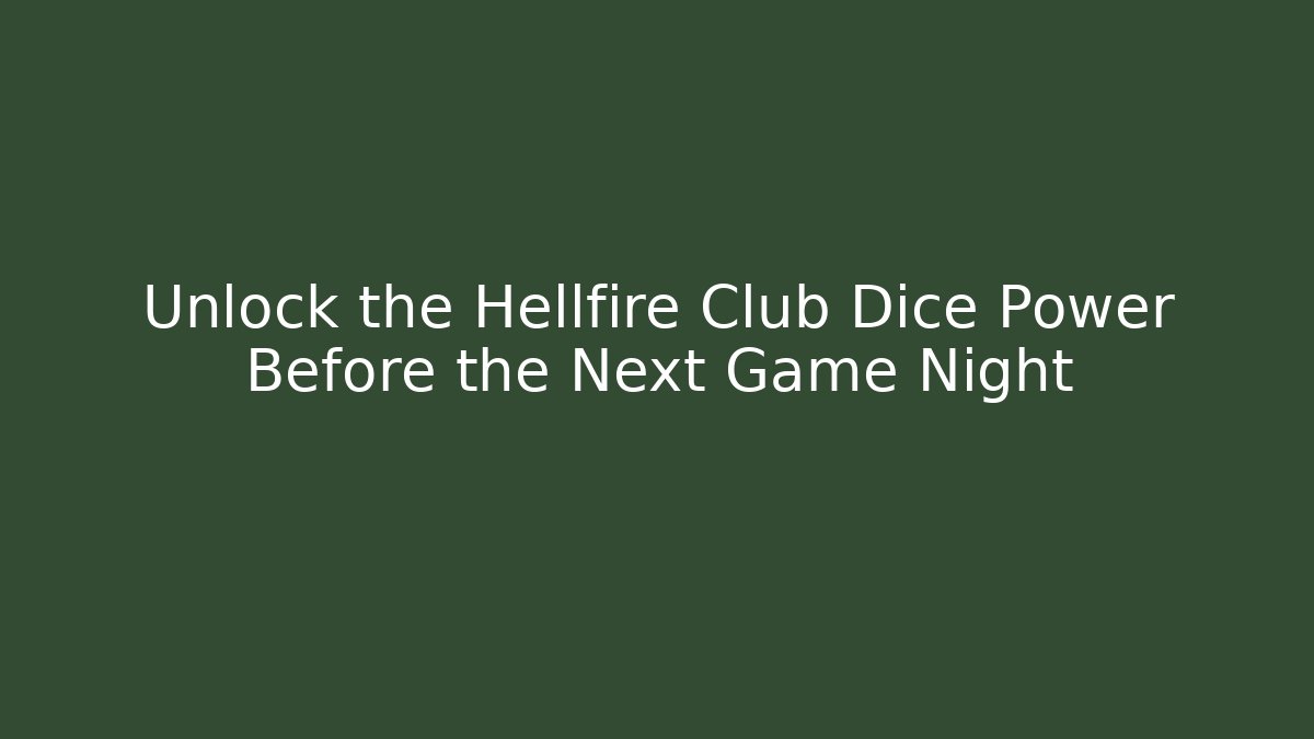 Unlock the Hellfire Club Dice Power Before the Next Game Night