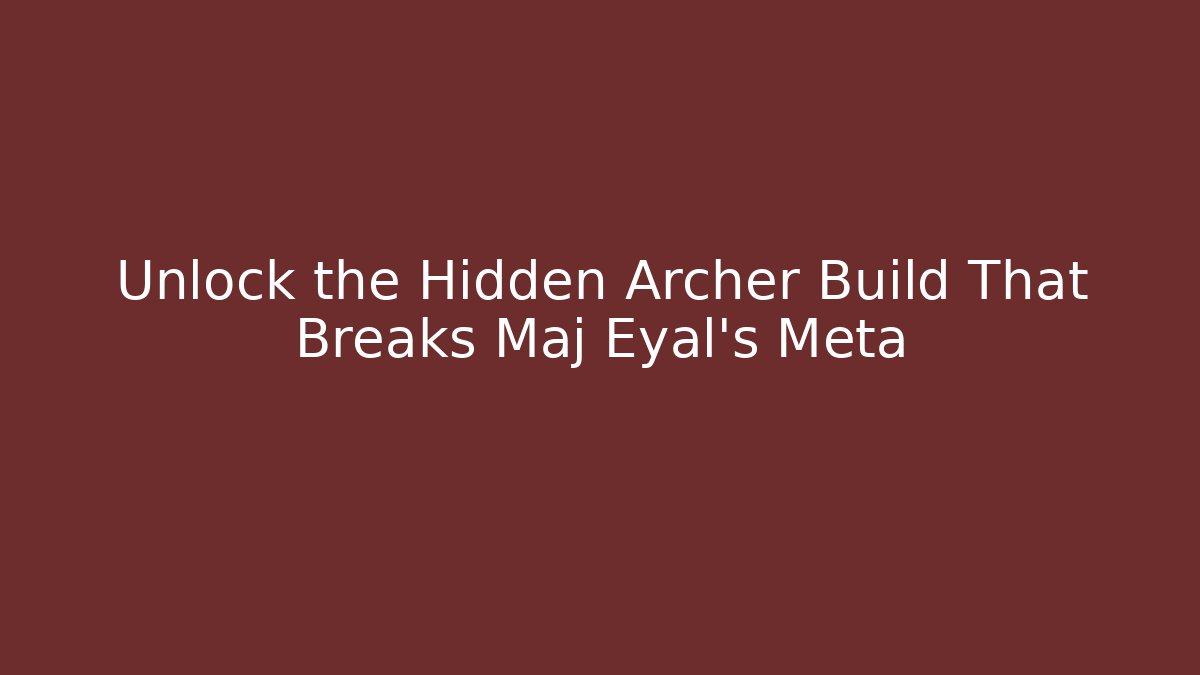 Unlock the Hidden Archer Build That Breaks Maj Eyal's Meta