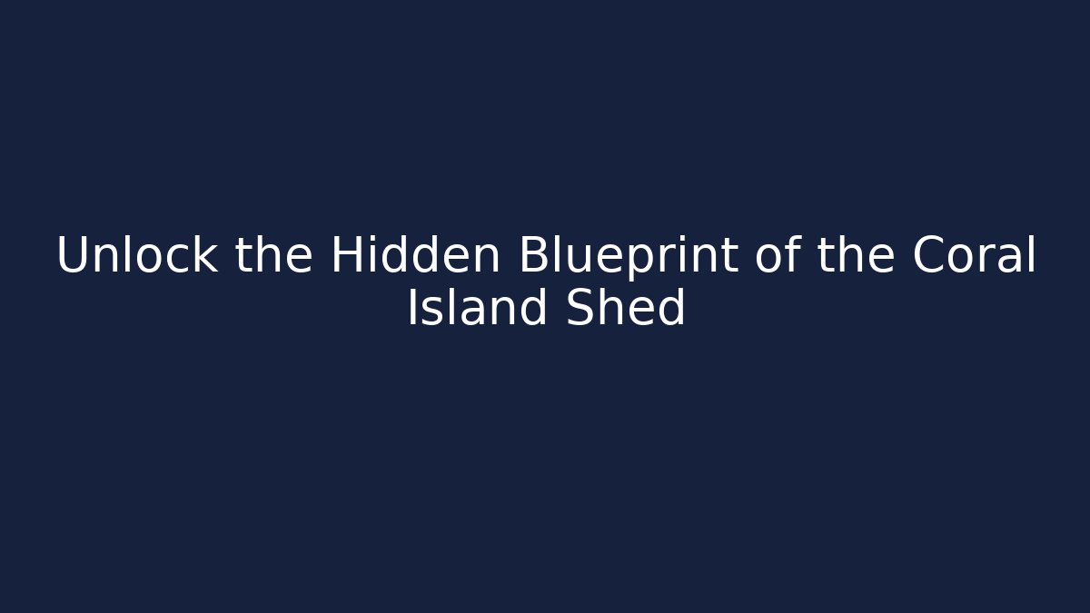 Unlock the Hidden Blueprint of the Coral Island Shed