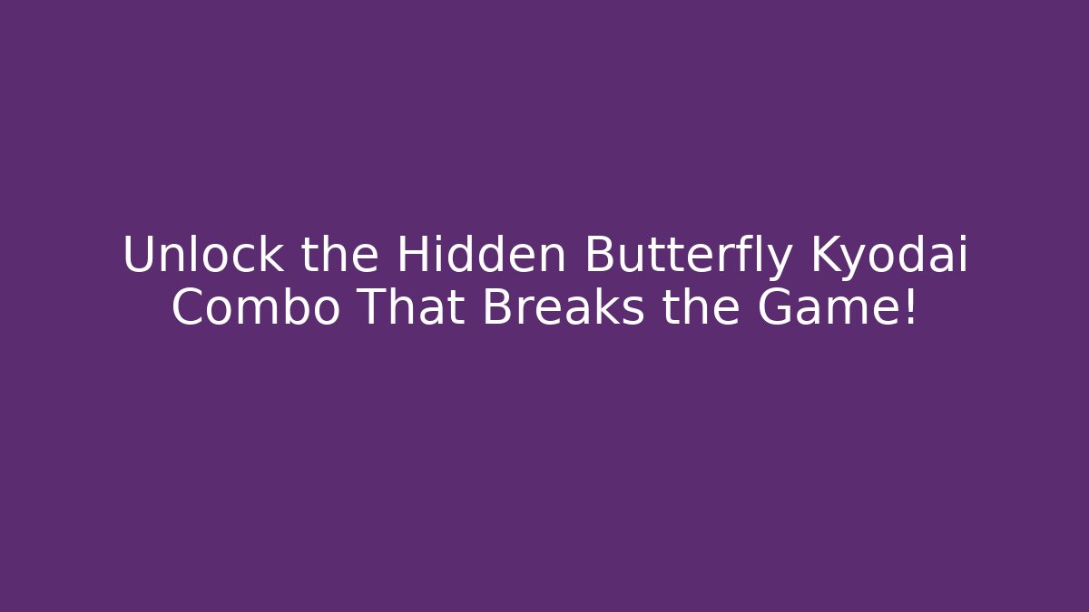 Unlock the Hidden Butterfly Kyodai Combo That Breaks the Game!