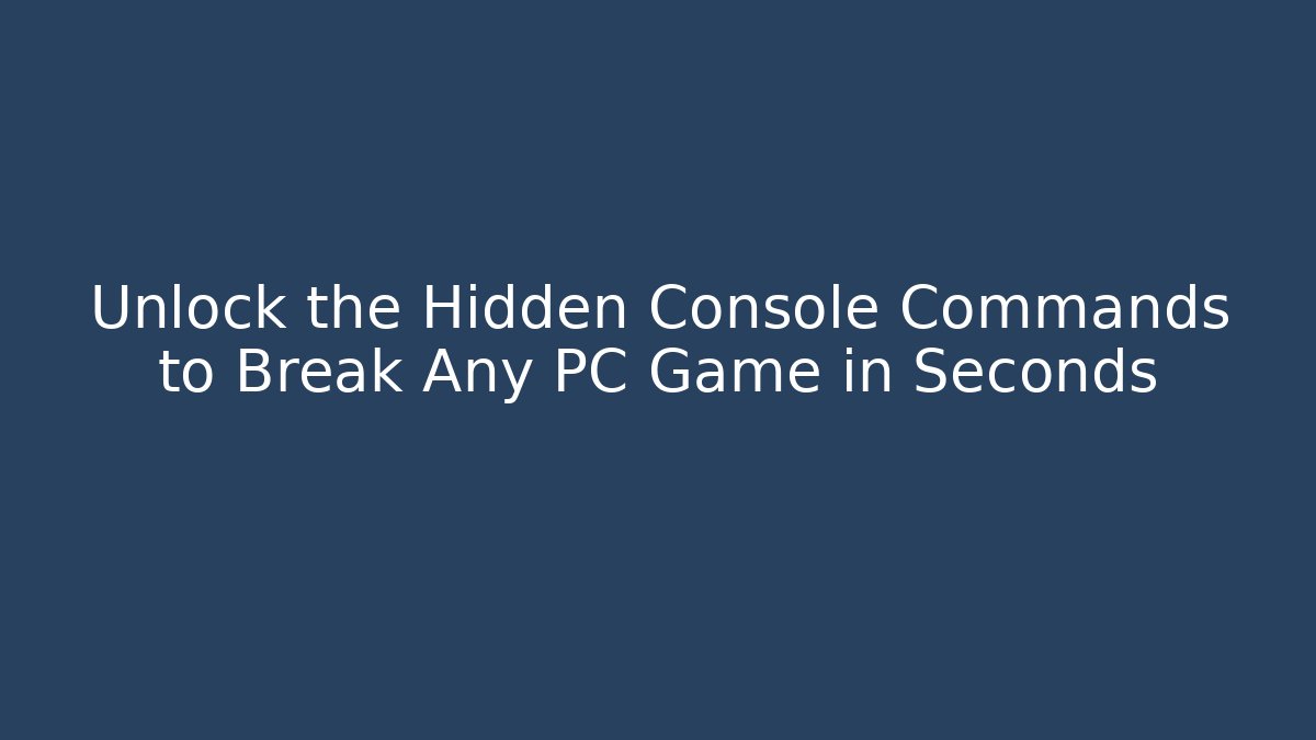 Unlock the Hidden Console Commands to Break Any PC Game in Seconds