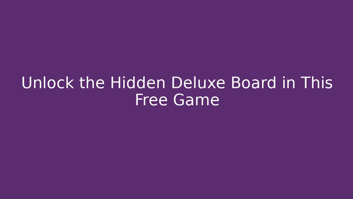 Unlock the Hidden Deluxe Board in This Free Game