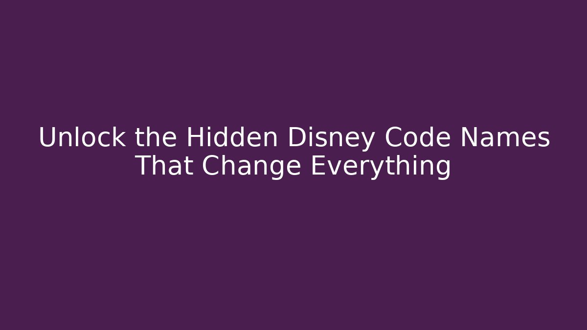 Unlock the Hidden Disney Code Names That Change Everything