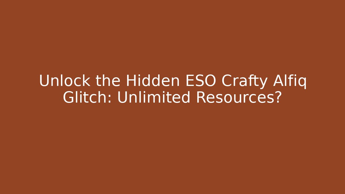 Unlock the Hidden ESO Crafty Alfiq Glitch: Unlimited Resources?