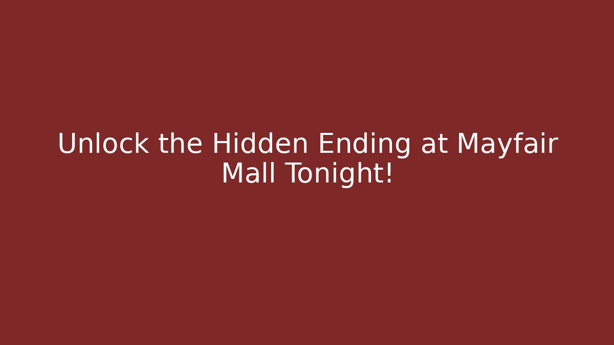 Unlock the Hidden Ending at Mayfair Mall Tonight! - Celivion