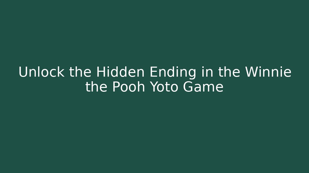 Unlock the Hidden Ending in the Winnie the Pooh Yoto Game