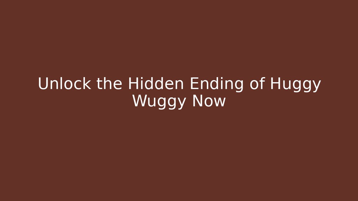 Unlock the Hidden Ending of Huggy Wuggy Now