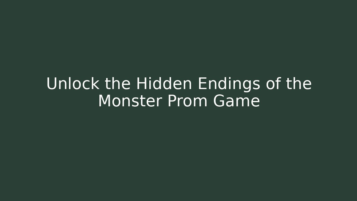 Unlock the Hidden Endings of the Monster Prom Game