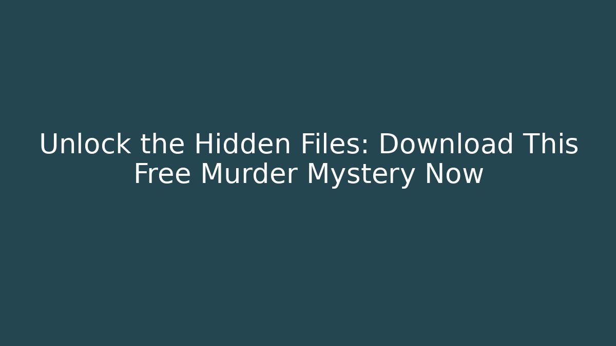 Unlock the Hidden Files: Download This Free Murder Mystery Now