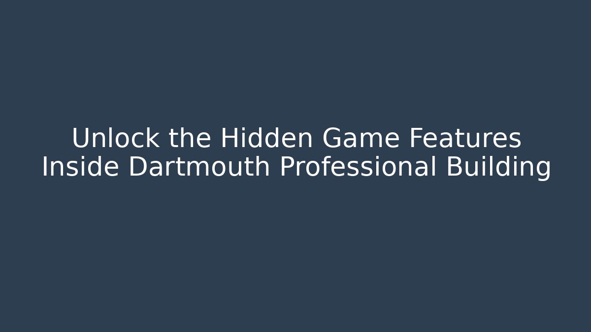 Unlock the Hidden Game Features Inside Dartmouth Professional Building