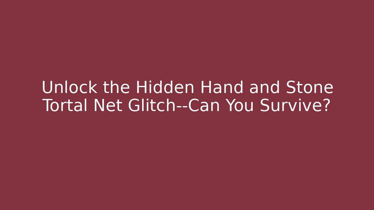 Unlock the Hidden Hand and Stone Tortal Net Glitch—Can You Survive?