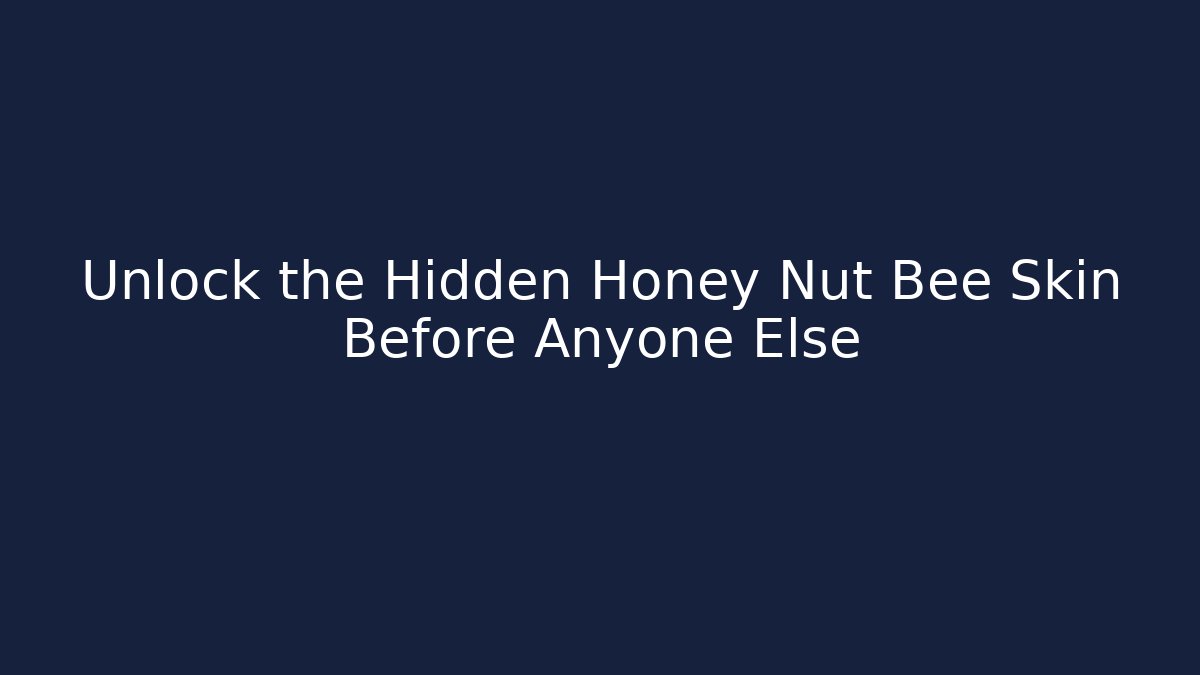 Unlock the Hidden Honey Nut Bee Skin Before Anyone Else