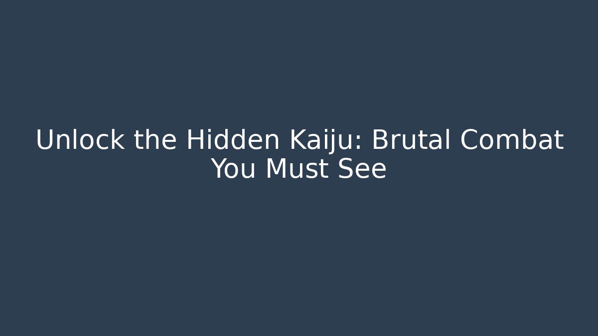 Unlock the Hidden Kaiju: Brutal Combat You Must See