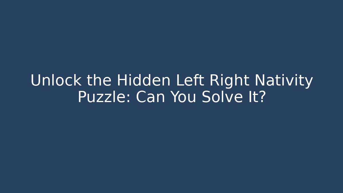 Unlock the Hidden Left Right Nativity Puzzle: Can You Solve It?