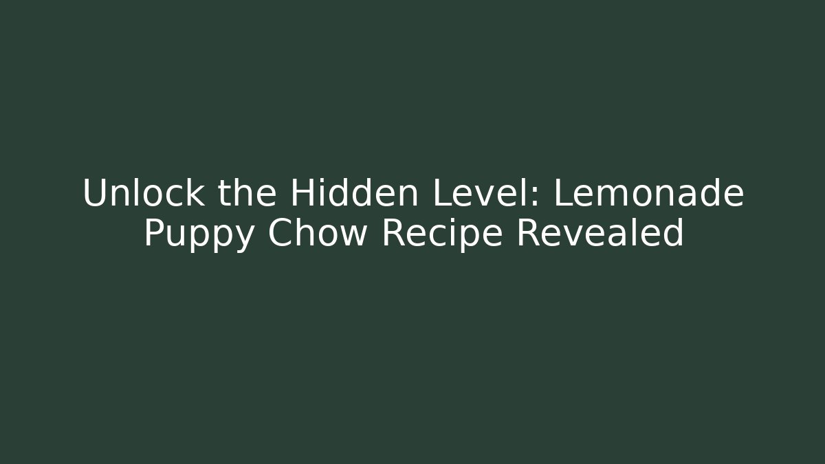 Unlock the Hidden Level: Lemonade Puppy Chow Recipe Revealed