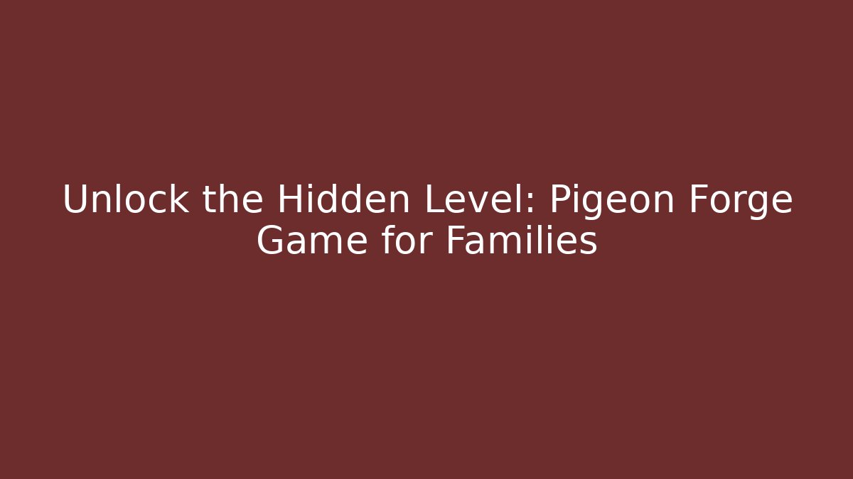 Unlock the Hidden Level: Pigeon Forge Game for Families