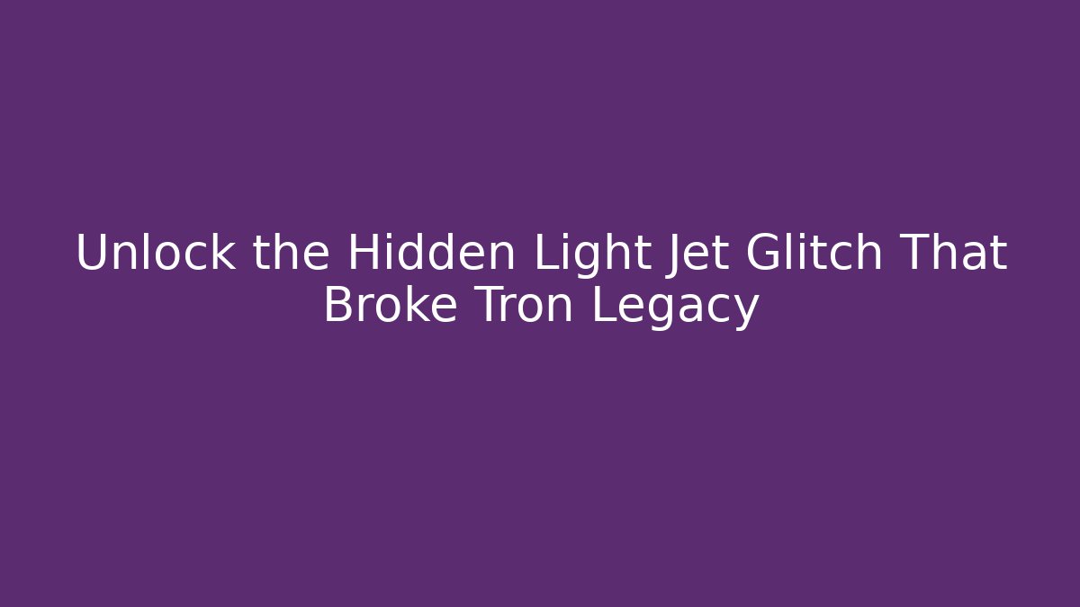 Unlock the Hidden Light Jet Glitch That Broke Tron Legacy