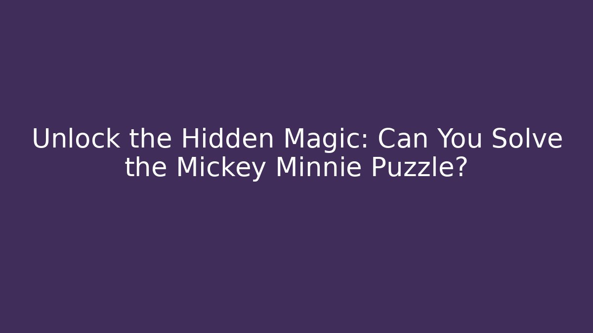 Unlock the Hidden Magic: Can You Solve the Mickey Minnie Puzzle?