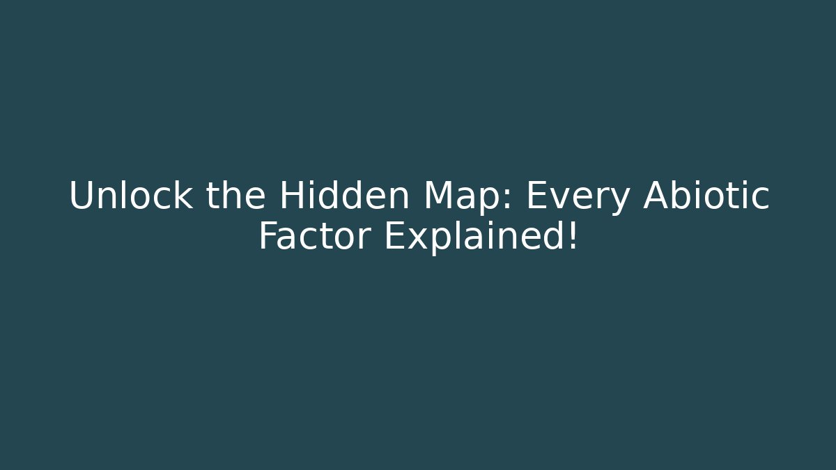 Unlock the Hidden Map: Every Abiotic Factor Explained!