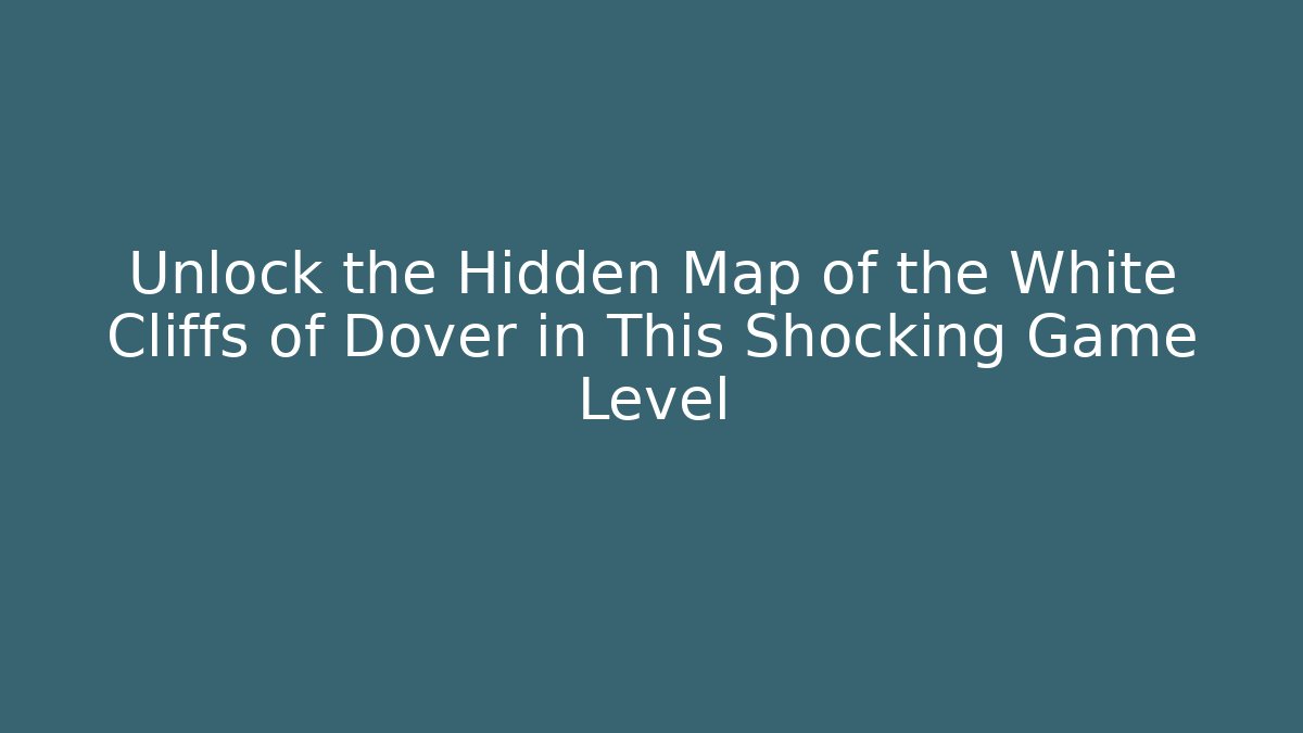 Unlock the Hidden Map of the White Cliffs of Dover in This Shocking Game Level