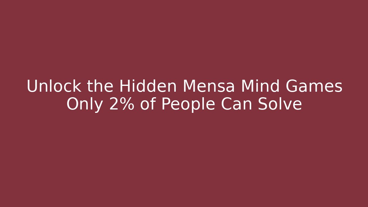 Unlock the Hidden Mensa Mind Games Only 2% of People Can Solve
