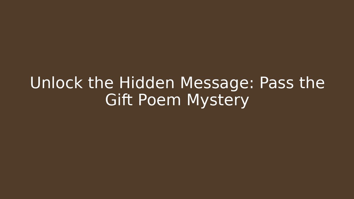Unlock the Hidden Message: Pass the Gift Poem Mystery