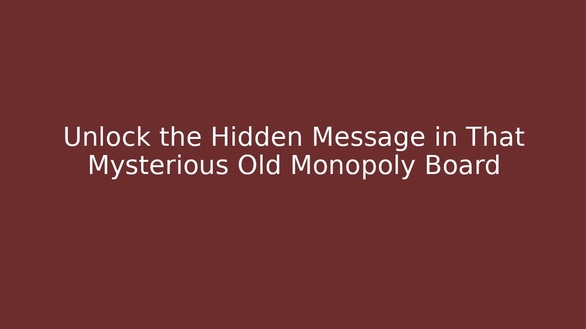 Unlock the Hidden Message in That Mysterious Old Monopoly Board