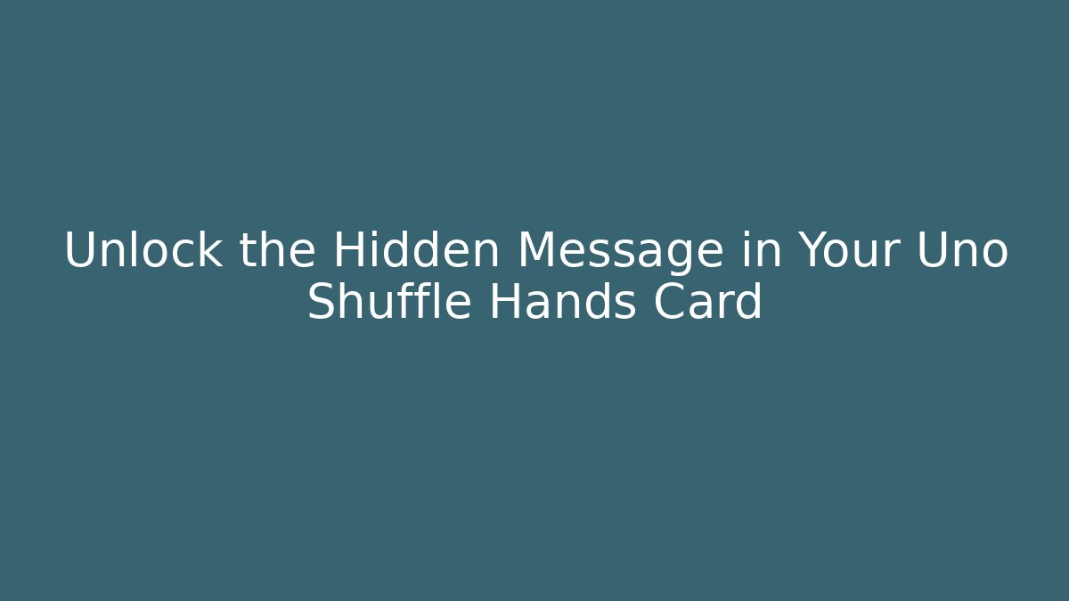 Unlock the Hidden Message in Your Uno Shuffle Hands Card