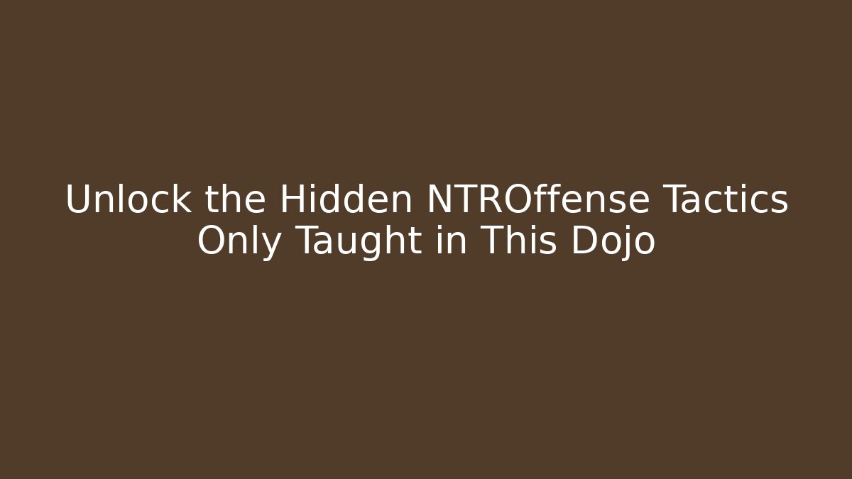 Unlock the Hidden NTROffense Tactics Only Taught in This Dojo