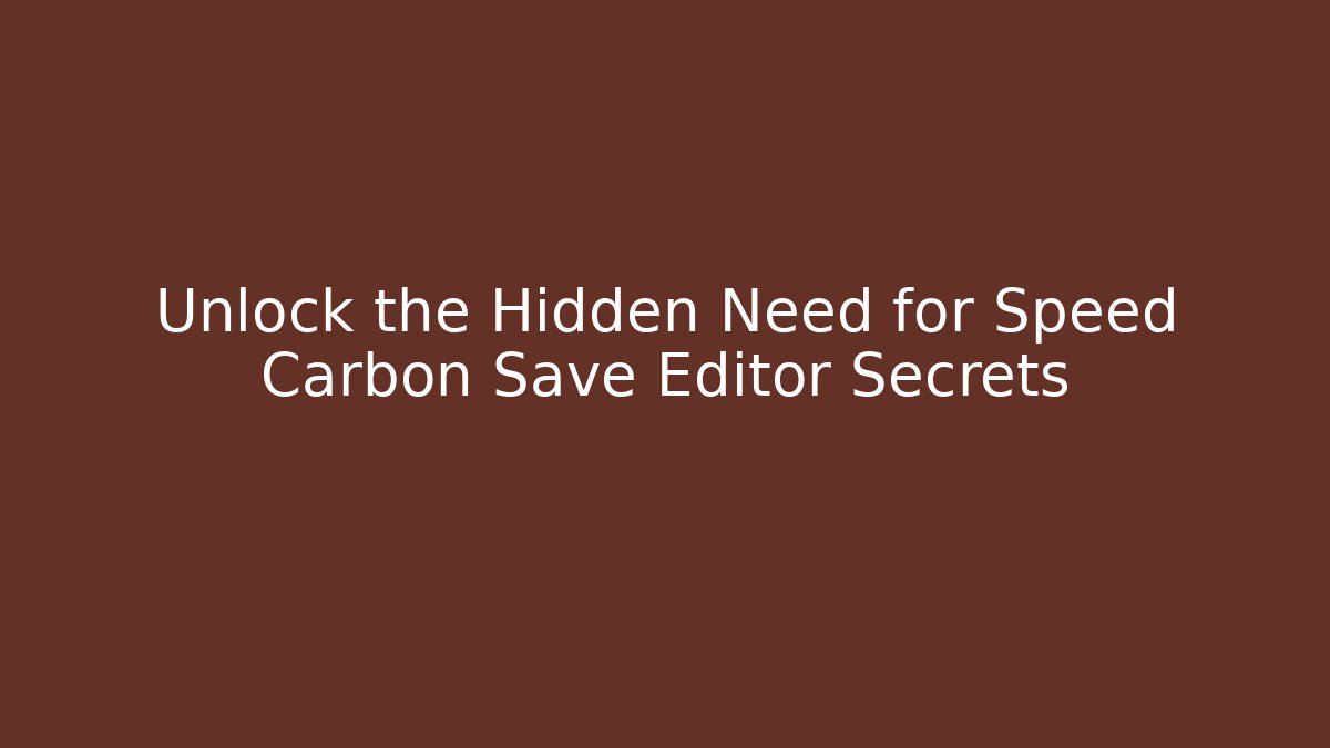 Unlock the Hidden Need for Speed Carbon Save Editor Secrets