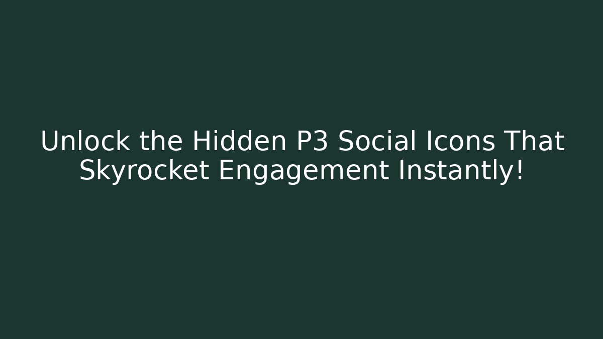 Unlock the Hidden P3 Social Icons That Skyrocket Engagement Instantly!