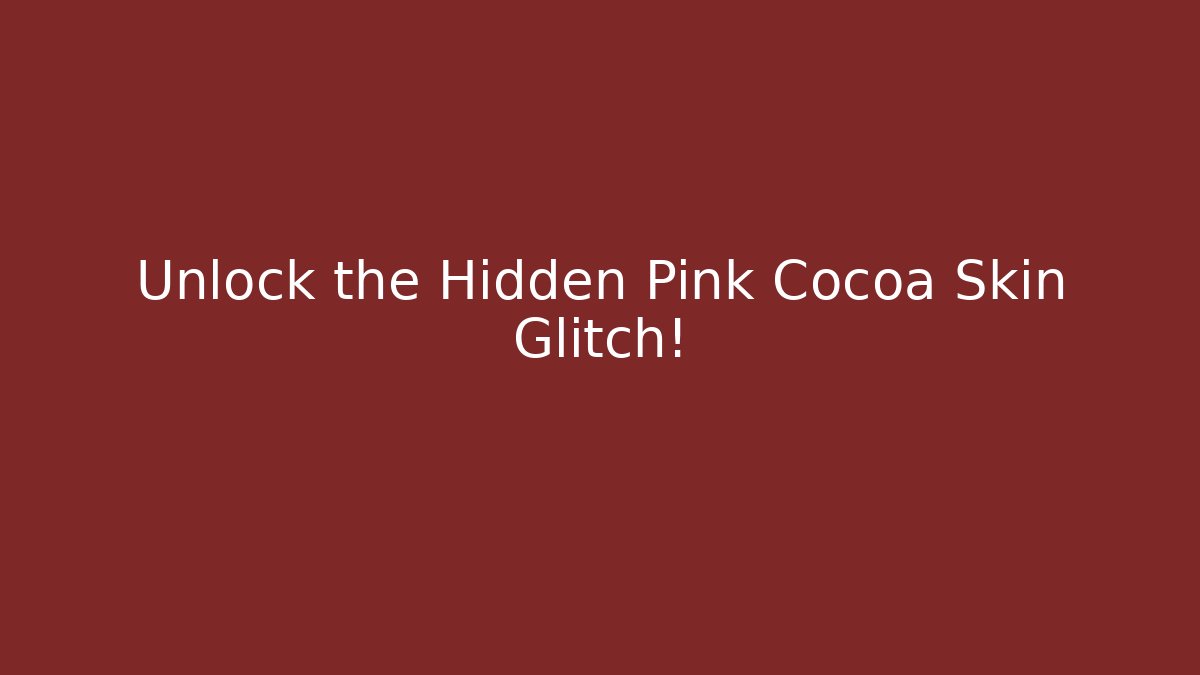 Unlock the Hidden Pink Cocoa Skin Glitch!