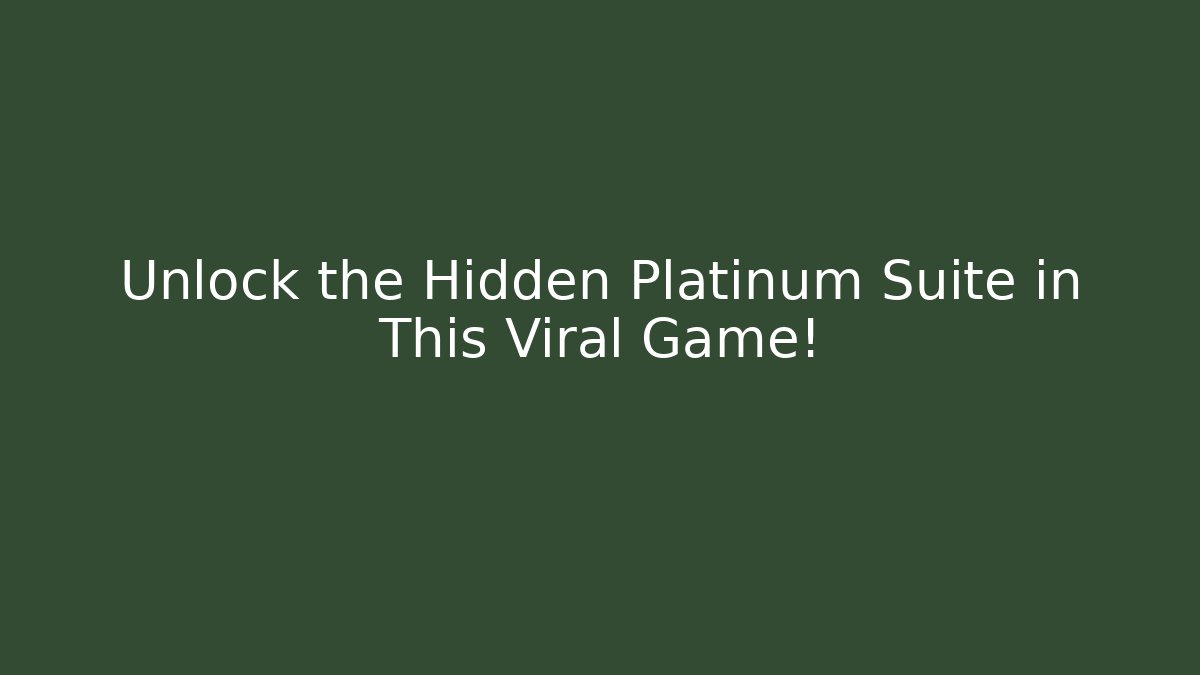 Unlock the Hidden Platinum Suite in This Viral Game!