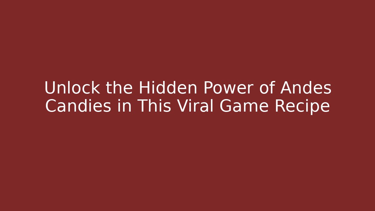 Unlock the Hidden Power of Andes Candies in This Viral Game Recipe