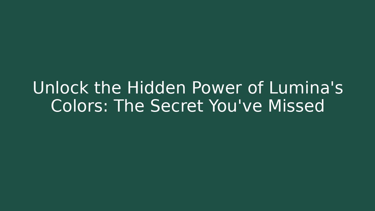 Unlock the Hidden Power of Lumina’s Colors: The Secret You’ve Missed