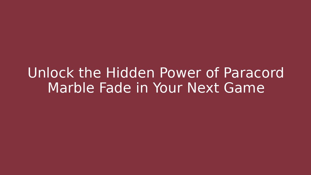 Unlock the Hidden Power of Paracord Marble Fade in Your Next Game