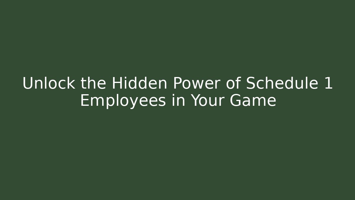 Unlock the Hidden Power of Schedule 1 Employees in Your Game