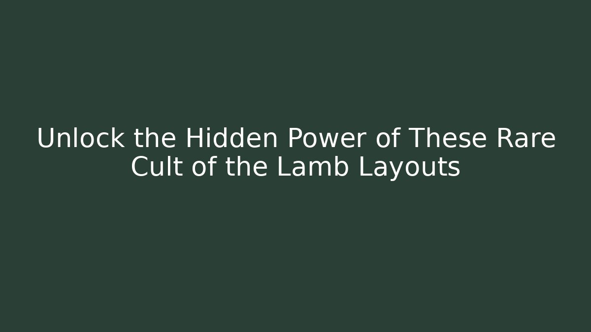 Unlock the Hidden Power of These Rare Cult of the Lamb Layouts