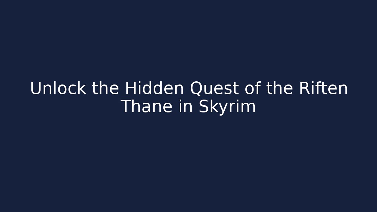 Unlock the Hidden Quest of the Riften Thane in Skyrim