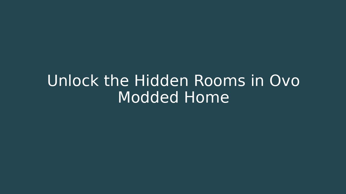 Unlock the Hidden Rooms in Ovo Modded Home